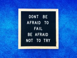 Don’t be afraid to fail